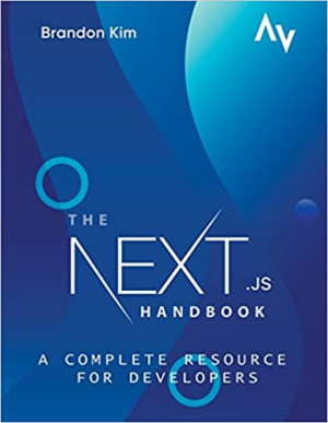 The Next.js Handbook A Complete Resource for Developers (Brandon Kim)（Z-Library）