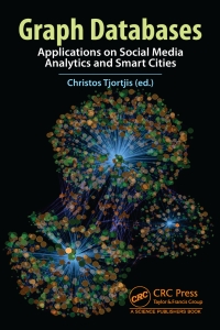 Graph Databases Applications on Social Media Analytics and Smart Cities (Christos Tjortjis, (ed.)) (Z-Library)