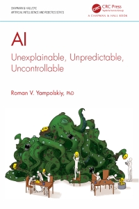 AI Unexplainable, Unpredictable, Uncontrollable (Roman V. Yampolskiy) (Z-Library)