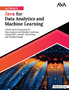 Ultimate Java for Data Analytics and Machine Learning (Kumar, Abhishek) (Z-Library)