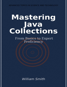 Mastering Java Collections From Basics to Expert Proficiency (William Smith) (Z-Library)