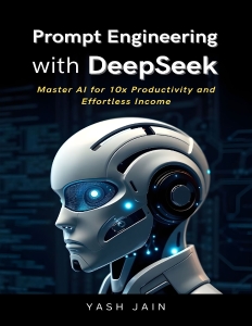 Prompt Engineering with DeepSeek Master AI for 10x Productivity and Effortless Income (Yash Jain) (Z-Library)