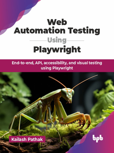 Web Automation Testing Using Playwright End-to-end, API, accessibility, and visual testing using Playwright (Pathak, Kailash) (Z-Library)