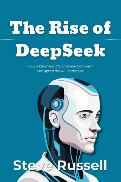 The Rise of DeepSeek How a One Year Old Chinese Company Disrupted the AI Landscape (Steve Russell) (Z-Library)