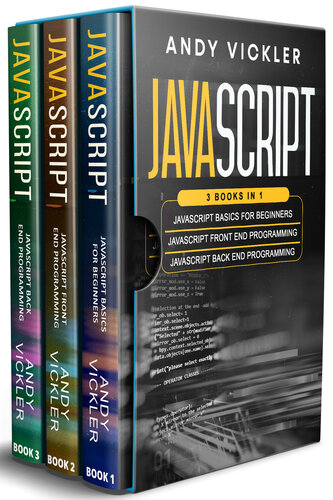 Javascript 3 books in 1  Javascript Basics For Beginners + Javascript Front End Programming + Javascript Back End Programming (Vickler, Andy) (Z-Library)