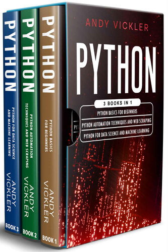 Python 3 books in 1  Python basics for Beginners + Python Automation Techniques And Web Scraping + Python For Data Science And… (Andy Vickler) (Z-Library)