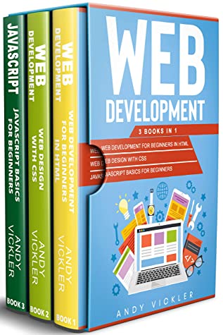 Web Development 3 Books in 1  Web Development for Beginners in HTML + Web Design With CSS + Javascript Basics for Beginners (Andy Vickler [Vickler, Andy]) (Z-Library)