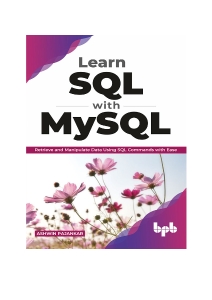 Learn SQL with MySQL Retrieve and Manipulate Data Using SQL Commands with Ease (English Edition) (Ashwin Pajankar) (Z-Library)