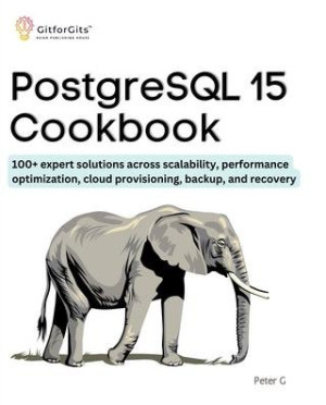 PostgreSQL 15 Cookbook 100+ expert solutions across scalability, performance optimization, essential commands (Peter G) (Z-Library)