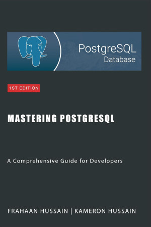 Mastering PostgreSQL A Comprehensive Guide for Developers (Hussain, Kameron Hussain, Frahaan) (Z-Library)