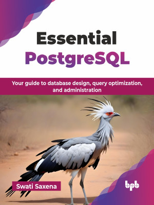 Essential PostgreSQL Your guide to database design, query optimization, and administration (Swati Saxena) (Z-Library)