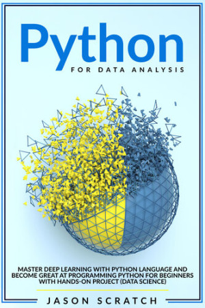 Python for Data Analysis Master Deep Learning with Python Language and Become Great at Programming Python for Beginners with… (Scratch, Jason) (Z-Library)
