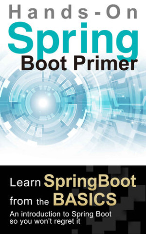 Spring Boot Primer [Hands-On] Learn spring boot from the basics. An introduction to Spring Boot so you wont regret it (Tatsuya Tamura) (Z-Library)