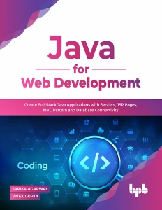 Java for Web Development Create Full-Stack Java Applications with Servlets, JSP Pages, MVC Pattern and Database Connectivity (Sarika Agarwal, Vivek Gupta) (Z-Library)
