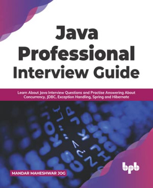 Java Professional Interview Guide Learn About Java Interview Questions and Practise Answering About Concurrency, JDBC,… (Mandar  Maheshwar Jog) (Z-Library)