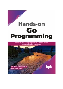 Hands-on Go Programming Learn Google’s Golang Programming, Data Structures, Error Handling and Concurrency ( English Edition) (Sachchidanand Singh Prithvipal Singh) (Z-Library)