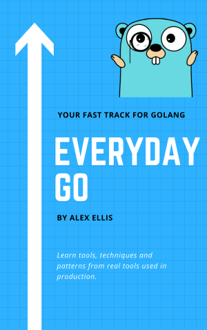 Everyday Go - The Fast Track for Golang 1(Alex Ellis) (Z-Library)