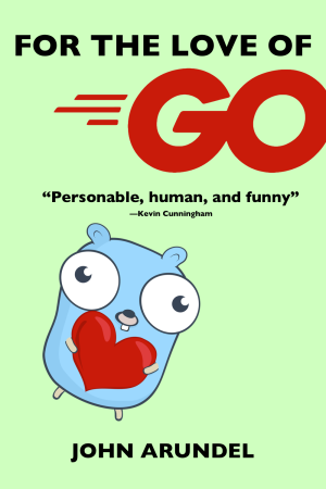 For the Love of Go (2023) (John Arundel) (Z-Library)