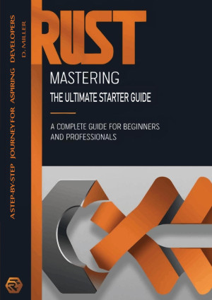 Mastering Rust The Ultimate Starter Guide (Dan Miller) (Z-Library)