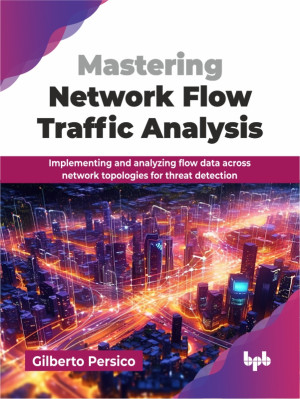 Mastering Network Flow Traffic Analysis (Gilberto Persico) (Z-Library)