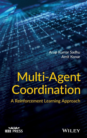 Multi-Agent Coordination A Reinforcement Learning Approach (Arup Kumar Sadhu, Amit Konar) (Z-Library)