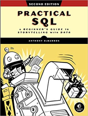 Practical SQL A Beginners Guide to Storytelling with Data (Anthony DeBarros)（Z-Library）