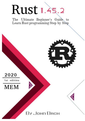 Rust The Ultimate Beginners Guide to Learn Rust programming Step by Step (Bach, John [Bach, John])（Z-Library）
