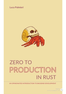 Zero to Production in Rust An Opinionated Introduction to Backend Development (Luca Palmieri)（Z-Library）