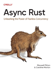 Async Rust Unleashing the Power of Fearless Concurrency (Maxwell Flitton, Caroline Morton)（Z-Library）