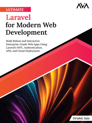 Ultimate Laravel for Modern Web Development Build Robust and Interactive Enterprise-Grade Web Apps Using Laravels MVC,… (Drishti Jain)（Z-Library）