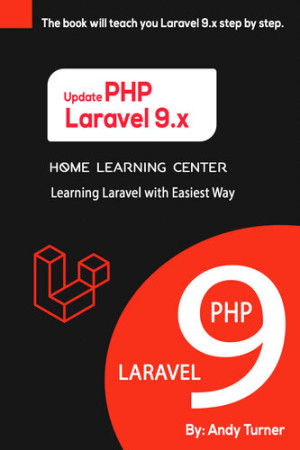 Laravel 9.x  PHP Learning Laravel with Easiest Way The book will teach you Laravel 9.x step by step. (Andy Turner)（Z-Library）