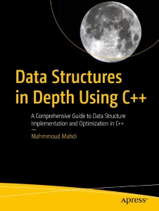 Data Structures in Depth Using C++ A Comprehensive Guide to Data Structure Implementation and Optimization in C++ (Mahmmoud Mahdi)（Z-Library）
