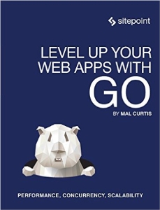 Level Up Your Web Apps With Go (Mal Curtis)（Z-Library）