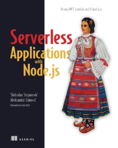 Serverless Applications with Node.js Using AWS Lambda and Claudia.js (Slobodan Stojanovic, Aleksandar Simovic)（Z-Library）