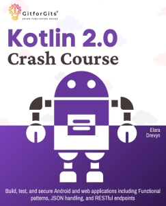 Kotlin 2.0 Crash Course. Build, test, and secure Android and web applications including Functional patterns, JSON handling, and… (Elara Drevyn)（Z-Library）