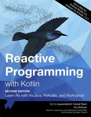 Reactive Programming with Kotlin Learn Rx with RxJava, RxKotlin and RxAndroid, 2nd Edition (raywenderlich Tutorial Team  Alex Sullivan) (z-library.sk, 1lib.sk, z-lib.sk)