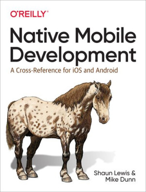 Native Application Development A Cross-Reference for iOS and Android (Mike Dunn Shaun Lewis)（Z-Library）