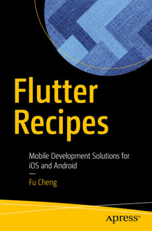 Flutter Recipes Mobile Development Solutions for iOS and Android (Fu Cheng)（Z-Library）