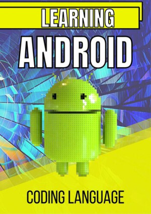 Learning Android Coding Language Complete coding tutorial (Languages, Informatic)（Z-Library）