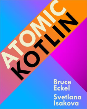 Atomic Kotlin (Bruce Eckel and Svetlana Isakova)（Z-Library）