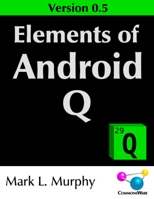 Elements of Android Q Version 0.5 (Mark L. Murphy [Murphy, Mark L.])（Z-Library）