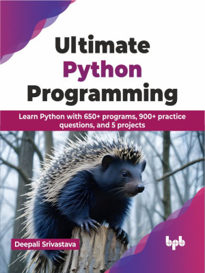 Ultimate Python Programming Learn Python with 650+ programs, 900+ practice questions, and 5 projects (Deepali Srivastava)（Z-Library）