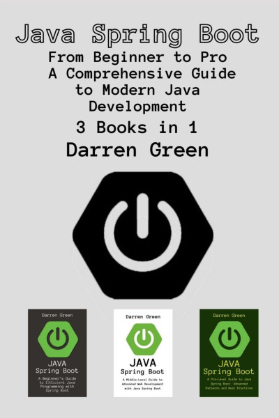 Java Spring Boot 3 Books in 1 - From Beginner to Pro - A Comprehensive Guide to Modern Java Development (Green, Darren)（Z-Library）