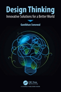 Design Thinking Innovative Solutions for a Better World (Gunikhan Sonowal)（Z-Library）