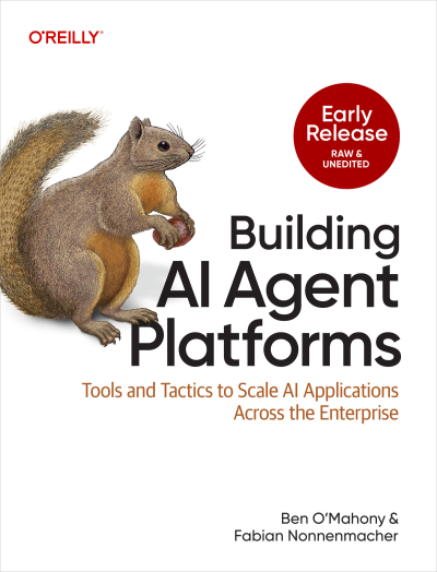 Building AI Agent Platforms (for Isabel Garcia) (Ben OMahony and Fabian Nonnenmacher)（Z-Library）