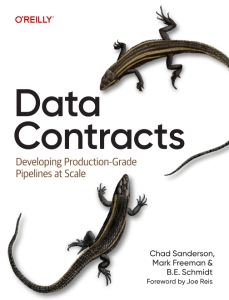 Data Contracts Developing Production-Grade Pipelines at Scale (Chad Sanderson, Mark Freeman, B.E. Schmidt)（Z-Library）