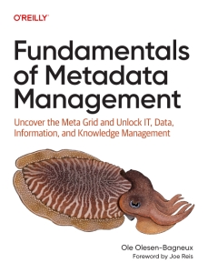 Fundamentals of Metadata Management Uncover the Meta Grid and Unlock IT, Data, Information, and Knowledge Management (Ole Olesen-Bagneux)（Z-Library）