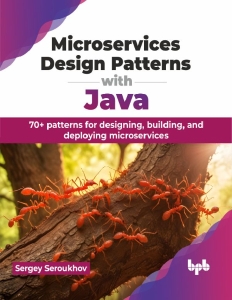 Microservices Design Patterns with Java 70+ patterns for designing, building, and deploying microservices (Sergey Seroukhov)（Z-Library）