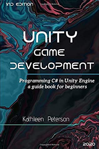 Unity Game Development Programming C in Unity Engine , a guide book for beginners - 1nd edition - 2020 (Kathleen Peterson)（Z-Library）