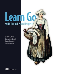 Learn Go with Pocket-Sized Projects (Final) (Aliénor Latour, Donia Chaiehloudj etc.)（Z-Library）